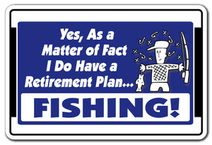 YES I DO HAVE A RETIREMENT PLAN FISHING! Sign