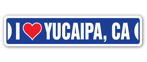 I LOVE YUCAIPA, CALIFORNIA Street Sign