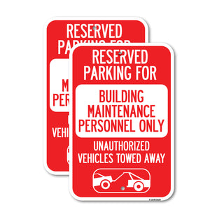 Reserved Parking for Building Maintenance Personnel Only Unauthorized Vehicles Towed Away (With Tow Away Graphic)