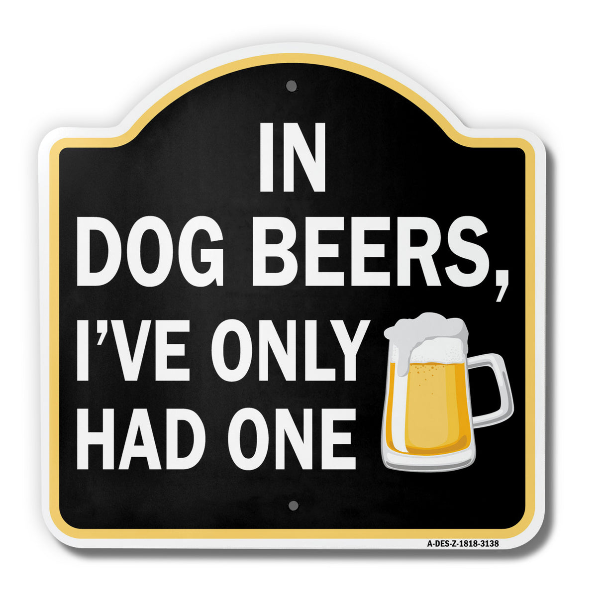 In Dog Beer I've Only
