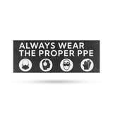 Always Wear the Proper PPE