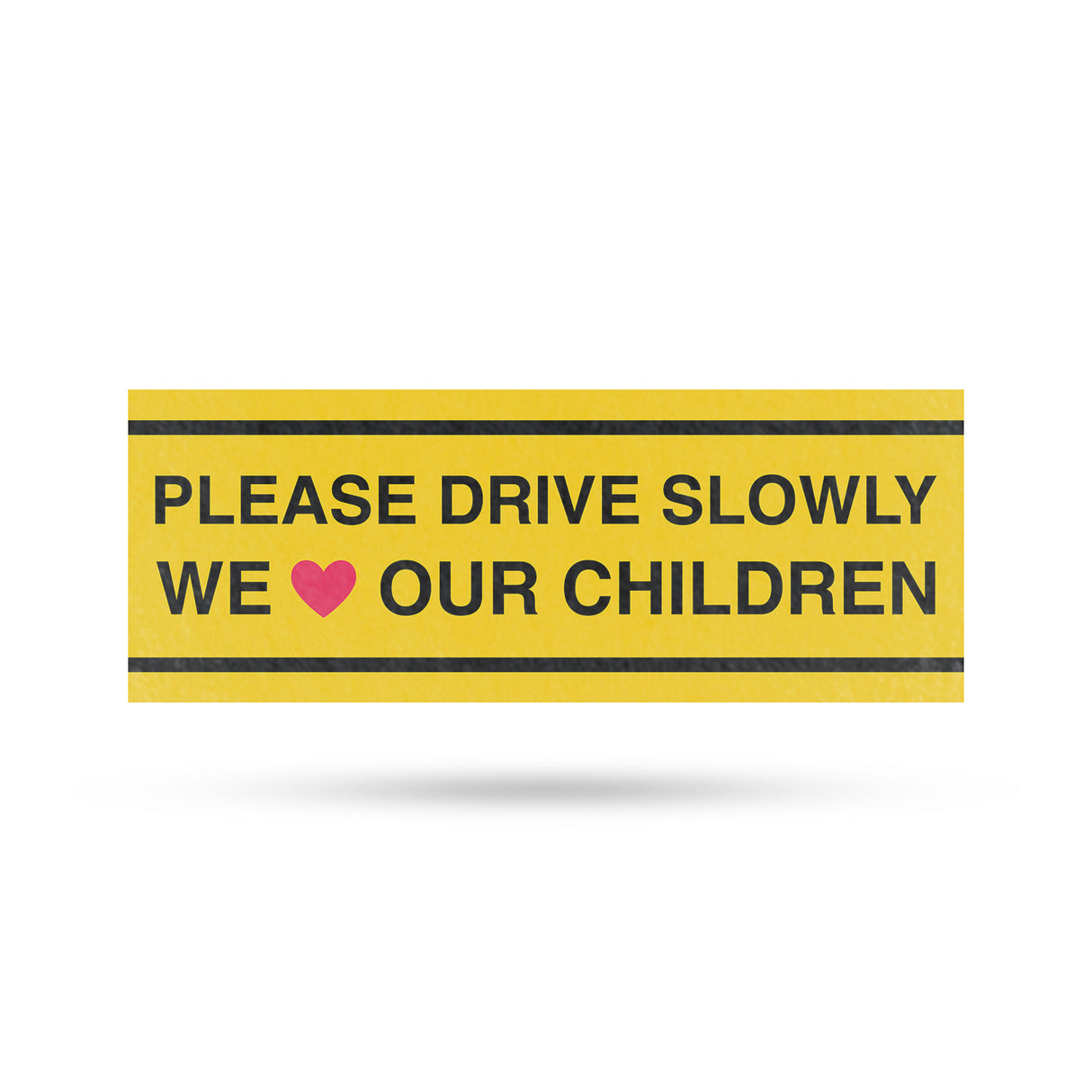 Please Drive Slowly We Love Our Children