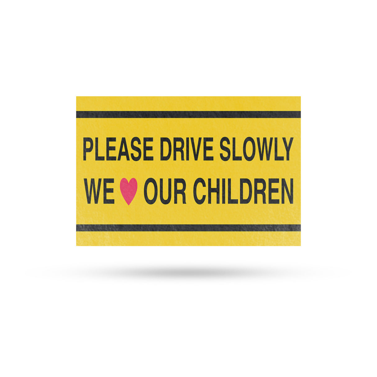 Please Drive Slowly We Love Our Children