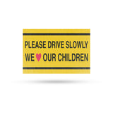 Please Drive Slowly We Love Our Children