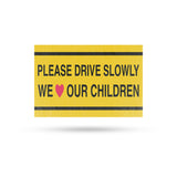Please Drive Slowly We Love Our Children