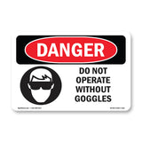 Do Not Operate Without Goggles