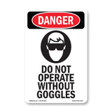 Do Not Operate Without Goggles