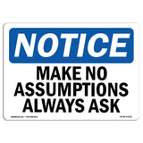 Make No Assumptions Always Ask