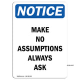 Make No Assumptions Always Ask