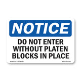 Do Not Enter Without Platen Blocks In Place