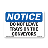 Do Not Leave Trays On The Conveyors
