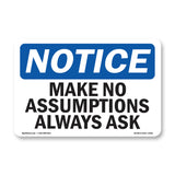 Make No Assumptions Always Ask