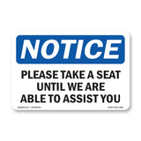 Please Take A Seat Until We Are Able To Assist You