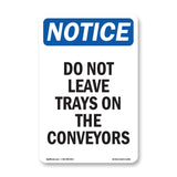 Do Not Leave Trays On The Conveyors