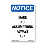 Make No Assumptions Always Ask