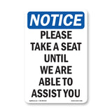 Please Take A Seat Until We Are Able To Assist You
