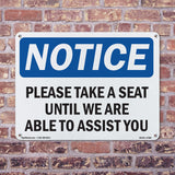 Please Take A Seat Until We Are Able To Assist You
