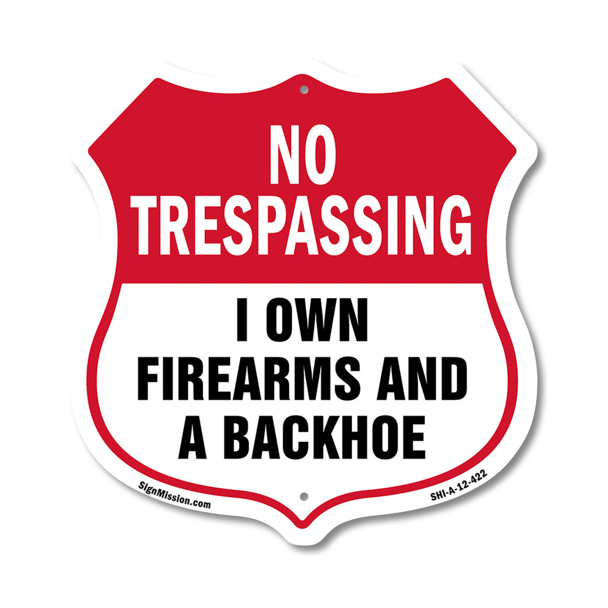 No Trespassing Shield Sign I Own Firearms And A Backhoe