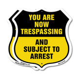 No Trespassing Shield Sign You Are Now Trespassing And Subject To Arrest