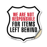 Notice We Are Not Responsible For Items Left Behind