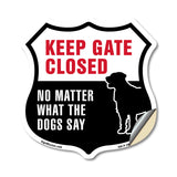 Keep Gate Closed No Matter What The Dogs Say