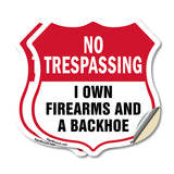 No Trespassing Shield Sign I Own Firearms And A Backhoe