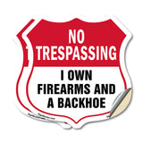 No Trespassing Shield Sign I Own Firearms And A Backhoe