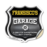 Fransisco's Garage I Can Fix Everything But Stupid