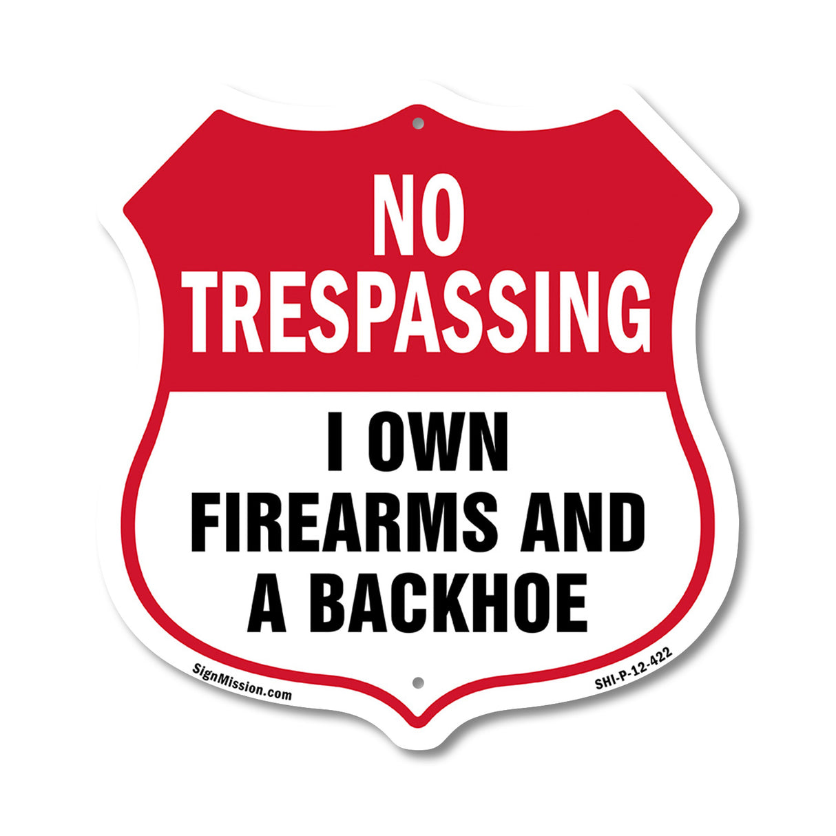 No Trespassing Shield Sign I Own Firearms And A Backhoe