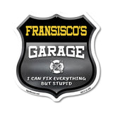 Fransisco's Garage I Can Fix Everything But Stupid