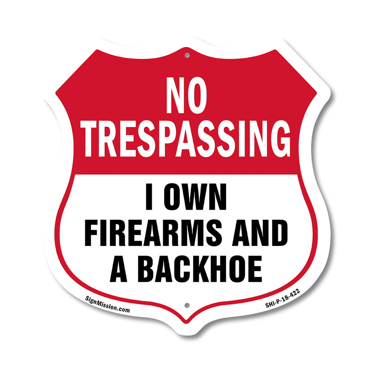 No Trespassing Shield Sign I Own Firearms And A Backhoe