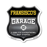Fransisco's Garage I Can Fix Everything But Stupid