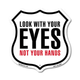 Look With Your Eyes Not Your Hands