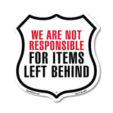 Notice We Are Not Responsible For Items Left Behind