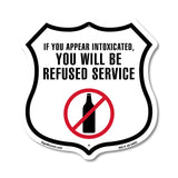 If You Appear Intoxicated You Will Be Refused Service