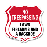 No Trespassing Shield Sign I Own Firearms And A Backhoe