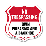 No Trespassing Shield Sign I Own Firearms And A Backhoe