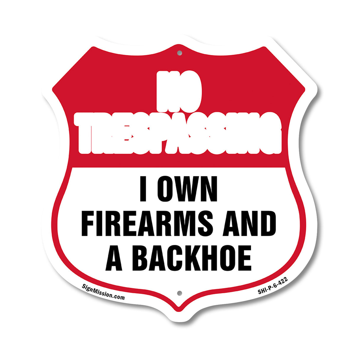 No Trespassing Shield Sign I Own Firearms And A Backhoe