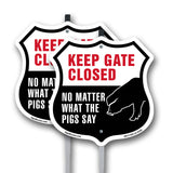 Keep Gate Closed No Matter What The Pigs Say