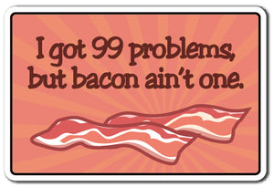 I Got 99 Problems But Bacon Aint One Vinyl Decal Sticker