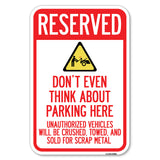 Reserved, Do Not Think About Parking Here, Unauthorized Vehicles Crushed, Towed and Sold for Scrap with Graphic