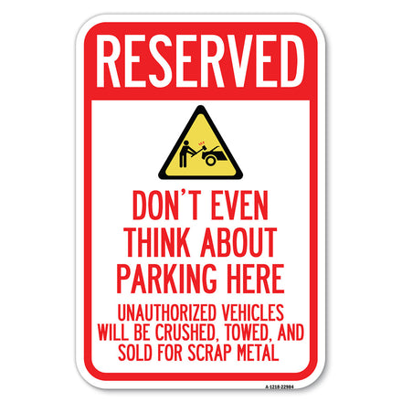 Reserved, Do Not Think About Parking Here, Unauthorized Vehicles Crushed, Towed and Sold for Scrap with Graphic