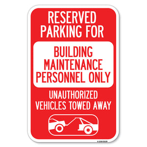 Reserved Parking for Building Maintenance Personnel Only Unauthorized Vehicles Towed Away (With Tow Away Graphic)