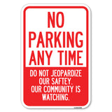 No Parking Anytime - Do Not Jeopardize Our Safety. Our Community Is Watching