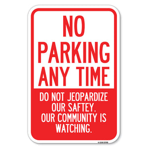 No Parking Anytime - Do Not Jeopardize Our Safety. Our Community Is Watching