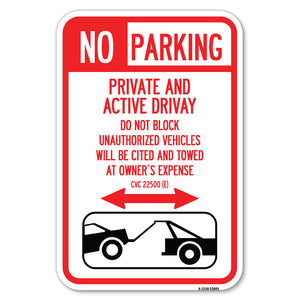 No Parking - Private and Active Driveway Do Not Block Unauthorized Vehicles Will Be Cited and Towed at Owner's Expense