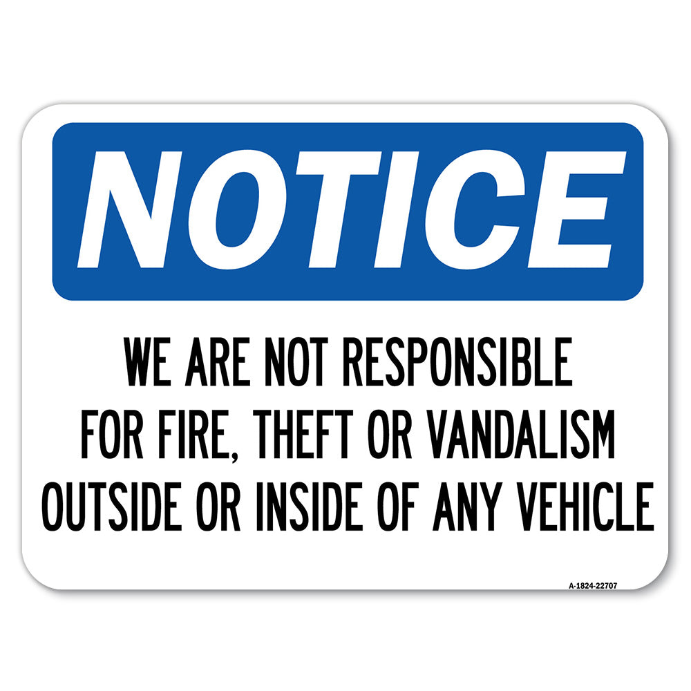 We Are Not Responsible for Fire, Theft or Vandalism Outside or Inside of ANY Vehicle