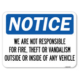 We Are Not Responsible for Fire, Theft or Vandalism Outside or Inside of ANY Vehicle
