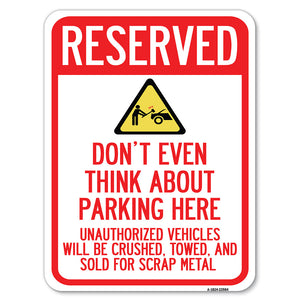 Reserved, Do Not Think About Parking Here, Unauthorized Vehicles Crushed, Towed and Sold for Scrap with Graphic