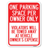 Reserved Parking Sign One Parking Space Per Owner Only, Violators Will Be Towed Away at Vehicle Owner's Expense